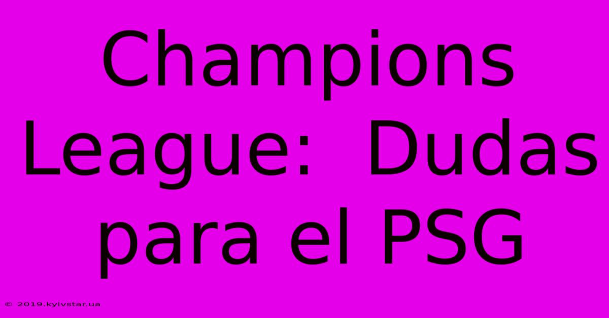 Champions League:  Dudas Para El PSG