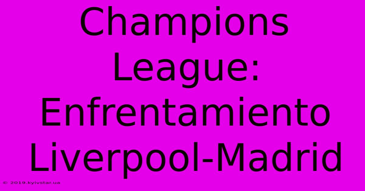 Champions League: Enfrentamiento Liverpool-Madrid