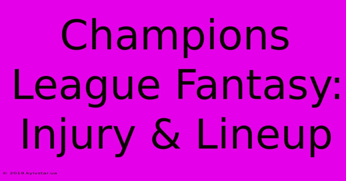 Champions League Fantasy: Injury & Lineup