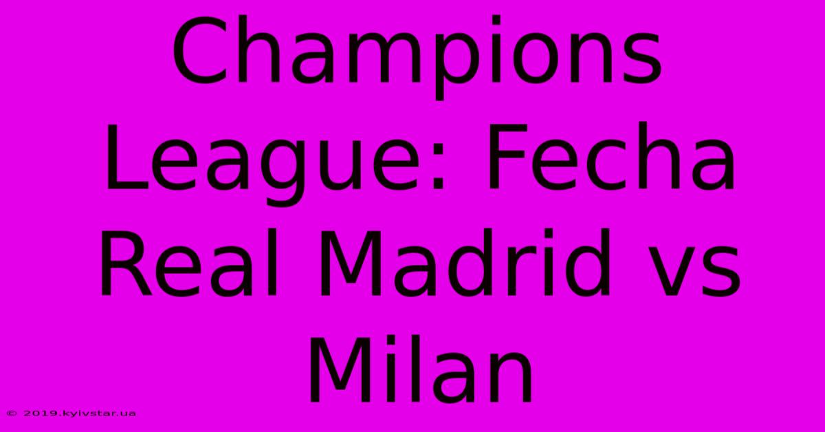 Champions League: Fecha Real Madrid Vs Milan