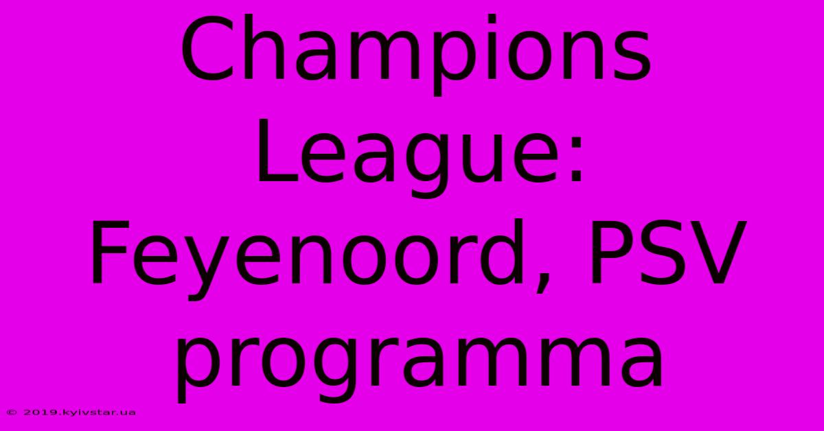 Champions League: Feyenoord, PSV Programma