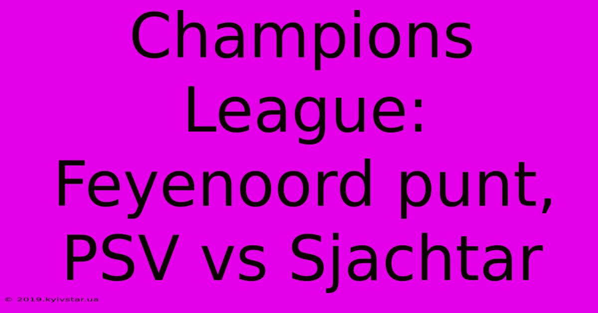 Champions League: Feyenoord Punt, PSV Vs Sjachtar