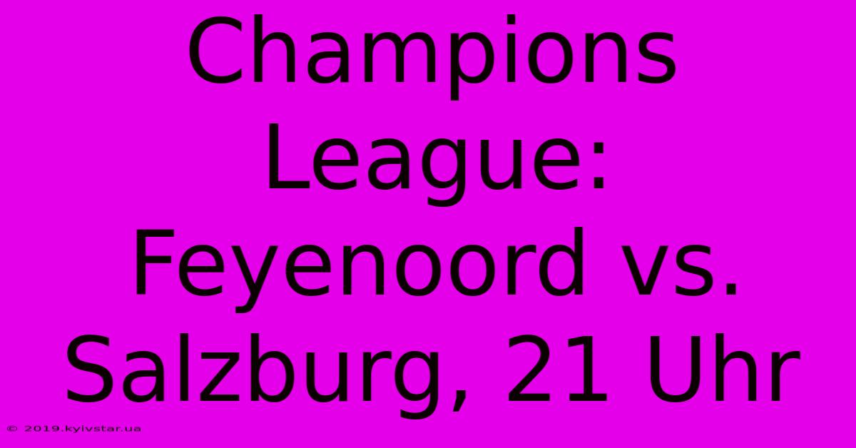 Champions League: Feyenoord Vs. Salzburg, 21 Uhr