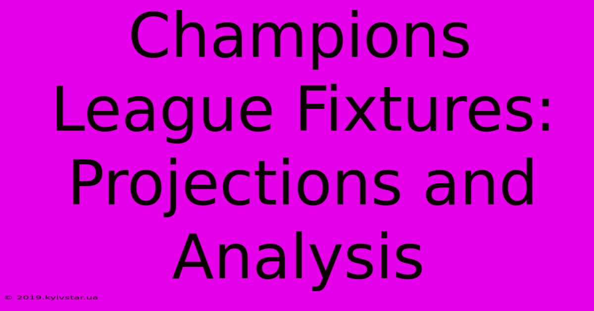 Champions League Fixtures:  Projections And Analysis