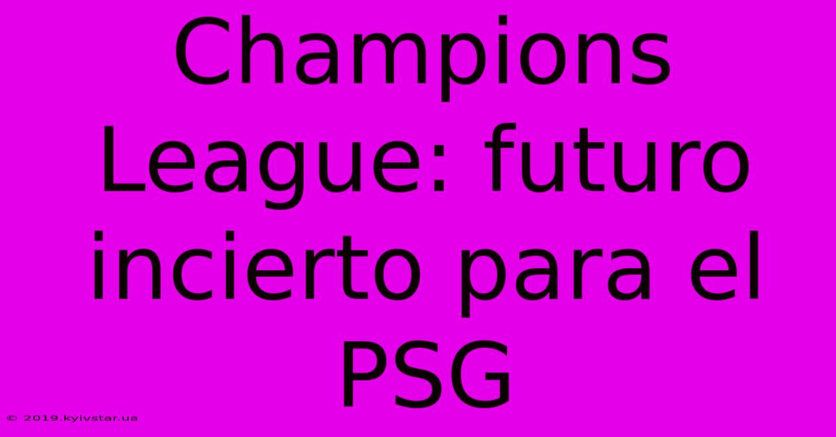 Champions League: Futuro Incierto Para El PSG