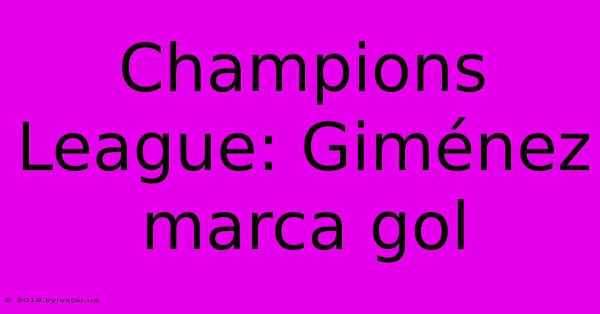 Champions League: Giménez Marca Gol