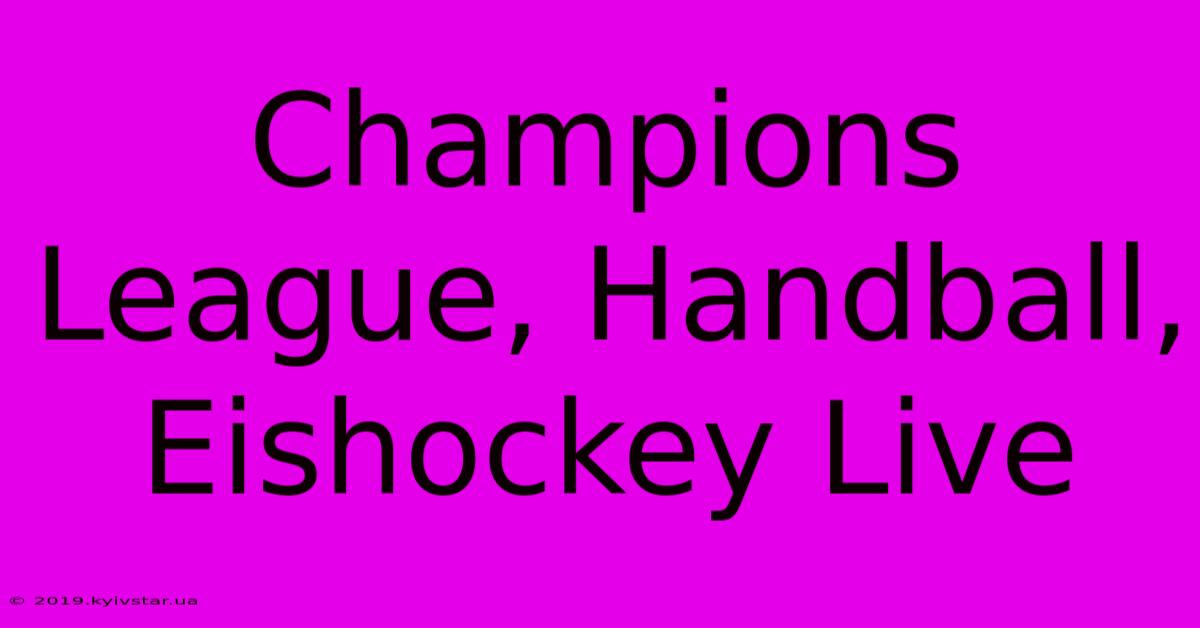 Champions League, Handball, Eishockey Live