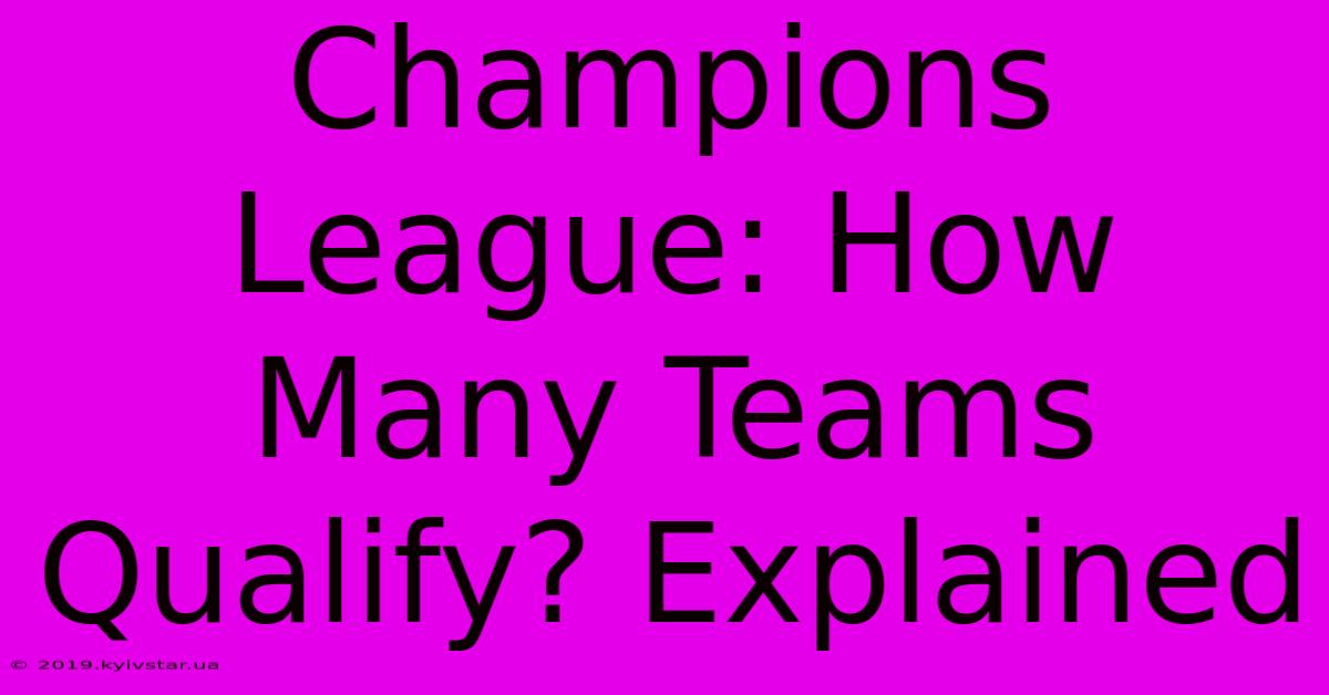 Champions League: How Many Teams Qualify? Explained 