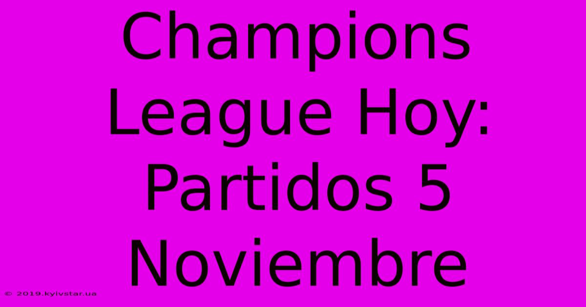 Champions League Hoy: Partidos 5 Noviembre