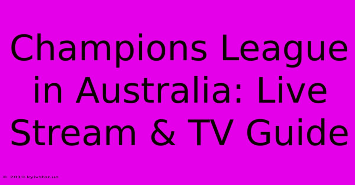 Champions League In Australia: Live Stream & TV Guide 