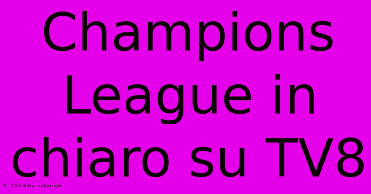 Champions League In Chiaro Su TV8