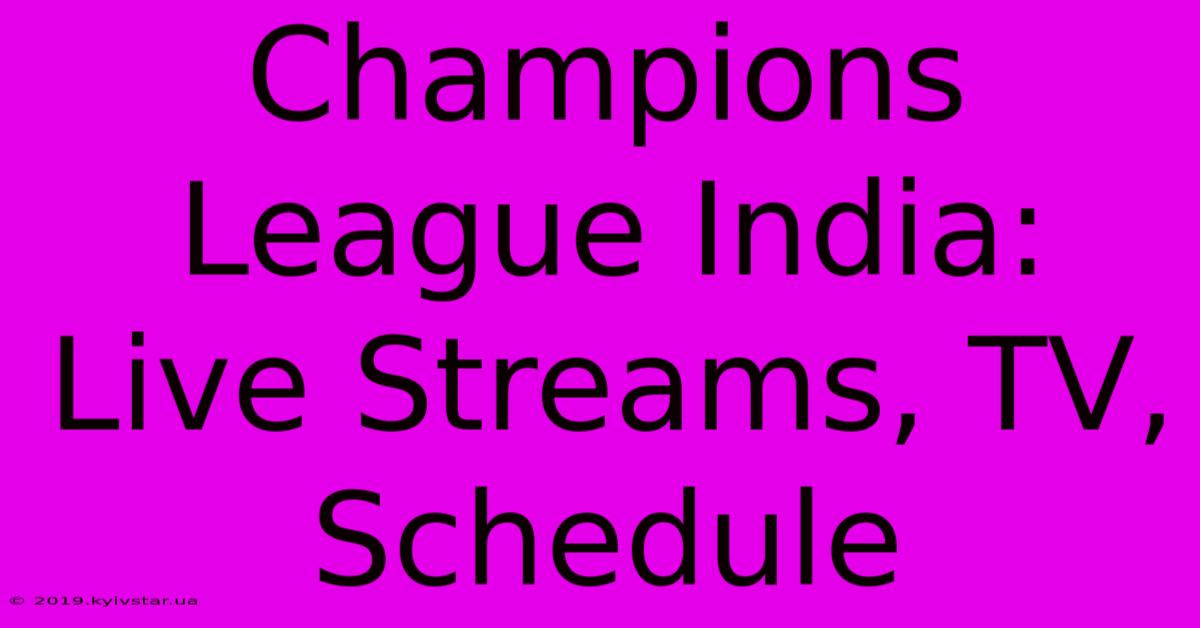 Champions League India: Live Streams, TV, Schedule