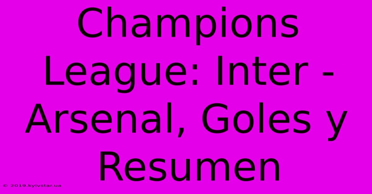 Champions League: Inter - Arsenal, Goles Y Resumen