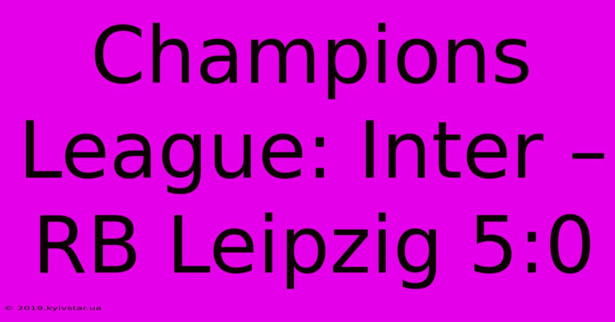 Champions League: Inter – RB Leipzig 5:0