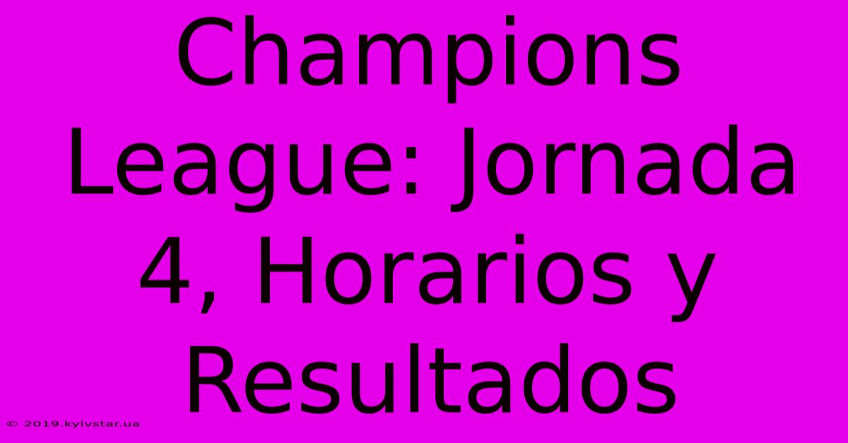 Champions League: Jornada 4, Horarios Y Resultados