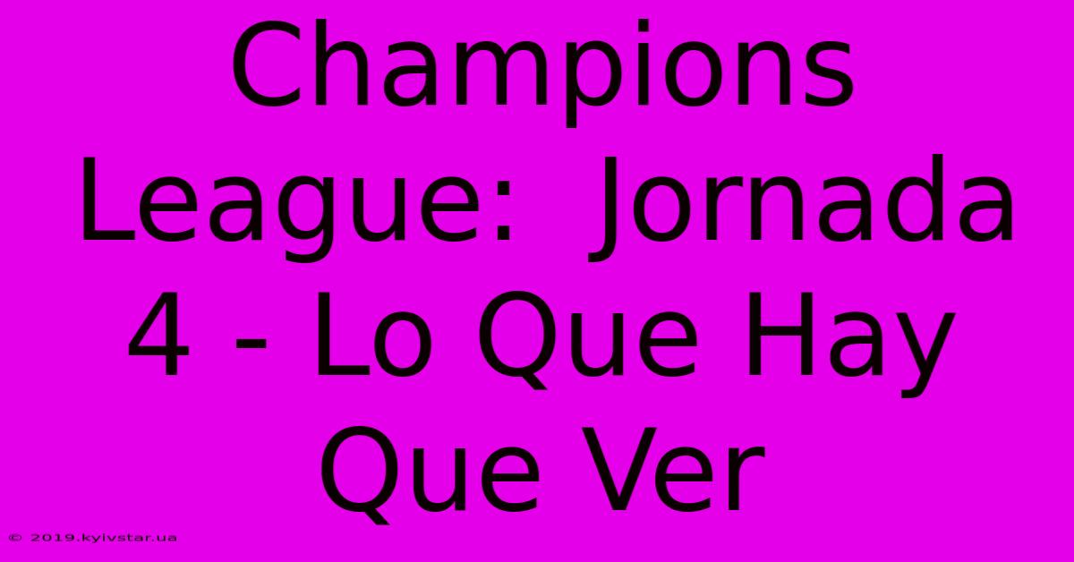 Champions League:  Jornada 4 - Lo Que Hay Que Ver