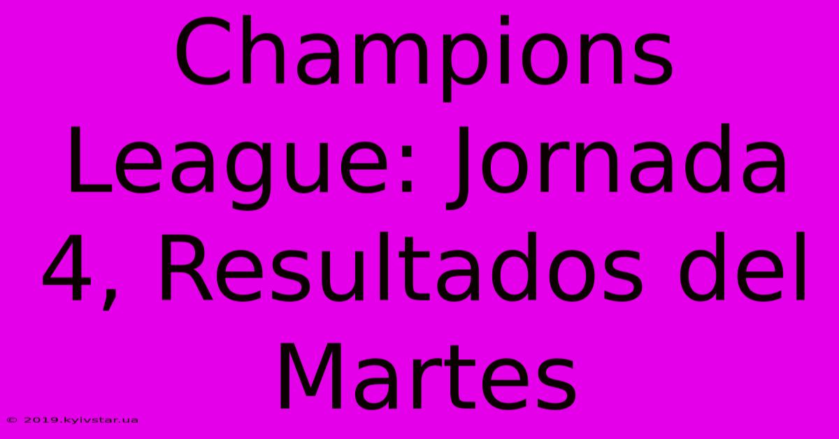 Champions League: Jornada 4, Resultados Del Martes