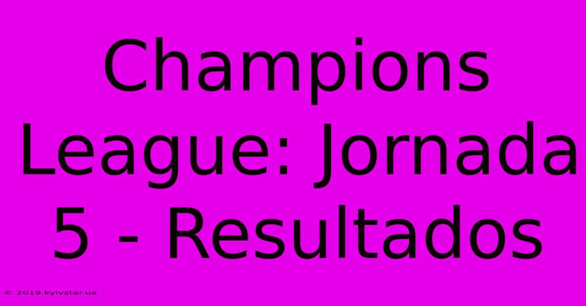 Champions League: Jornada 5 - Resultados