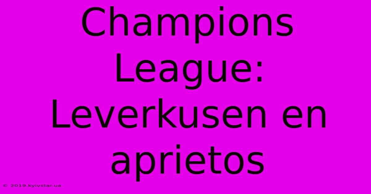 Champions League:  Leverkusen En Aprietos