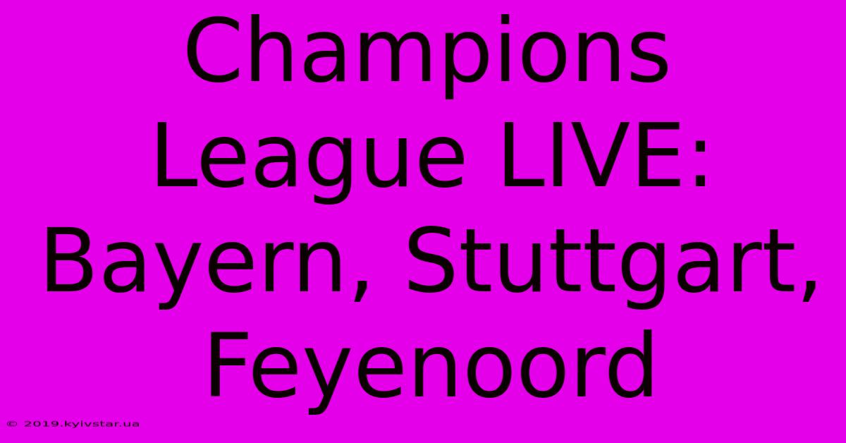 Champions League LIVE: Bayern, Stuttgart, Feyenoord