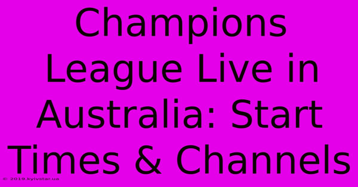 Champions League Live In Australia: Start Times & Channels