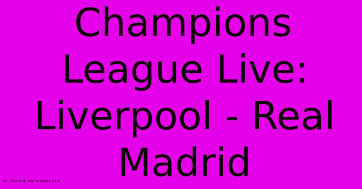 Champions League Live: Liverpool - Real Madrid