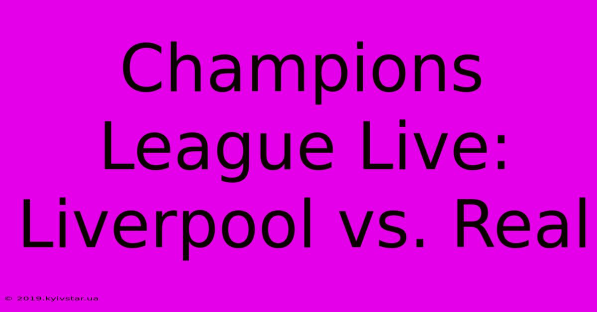 Champions League Live: Liverpool Vs. Real