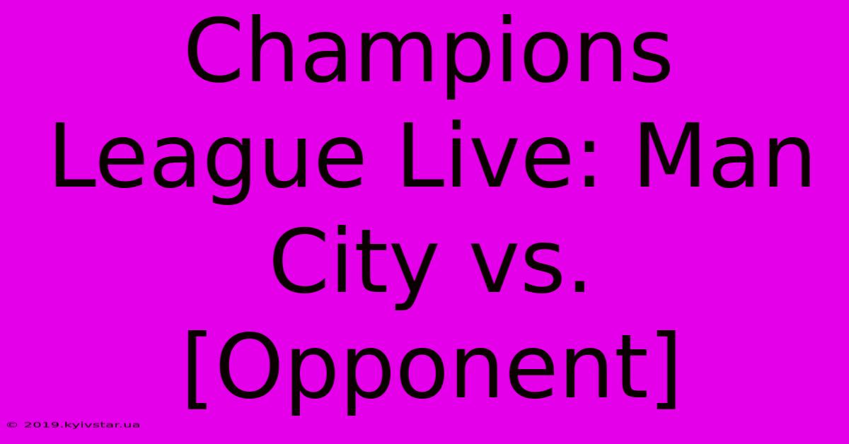 Champions League Live: Man City Vs. [Opponent]