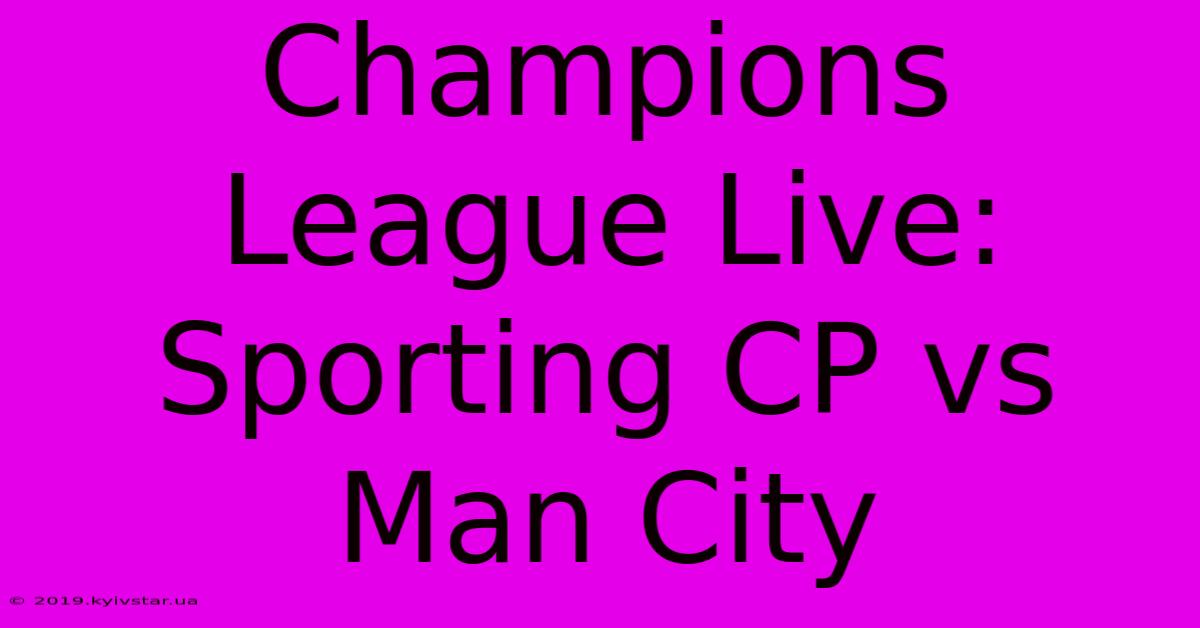 Champions League Live: Sporting CP Vs Man City