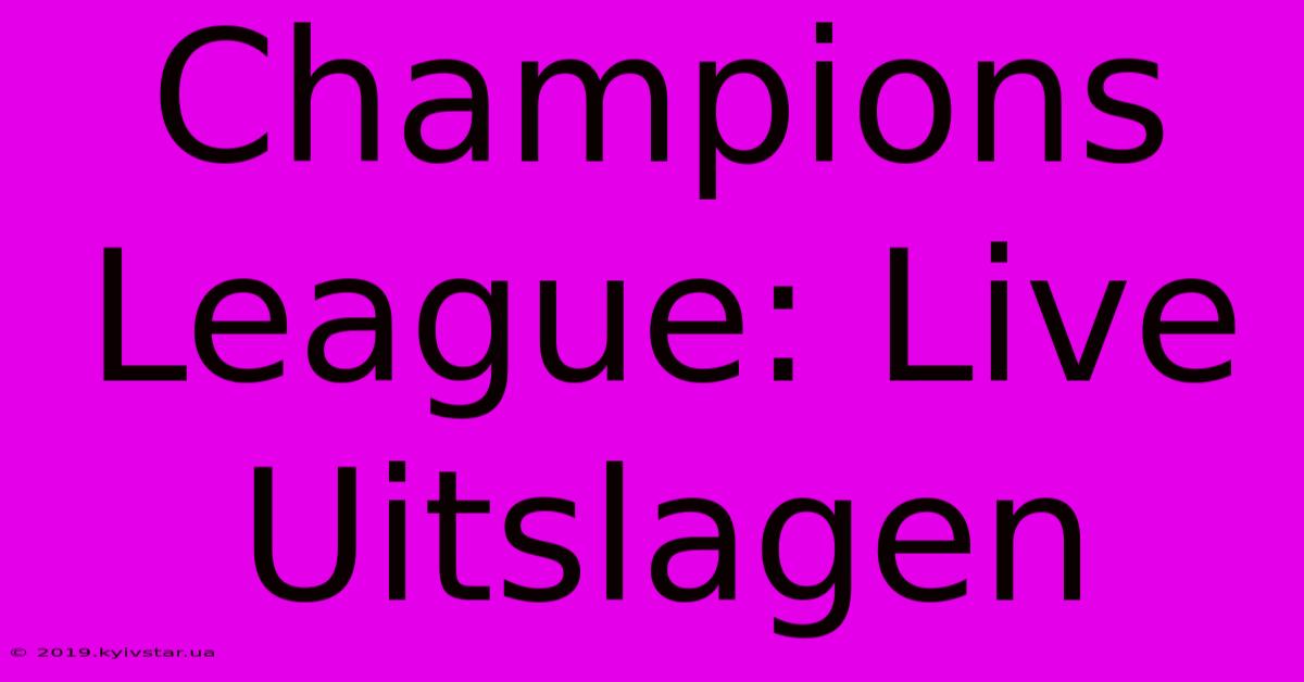 Champions League: Live Uitslagen