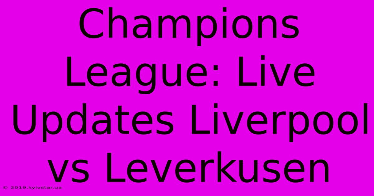 Champions League: Live Updates Liverpool Vs Leverkusen