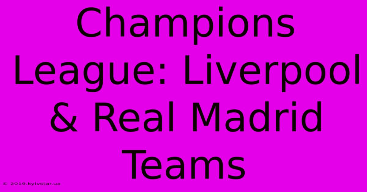 Champions League: Liverpool & Real Madrid Teams