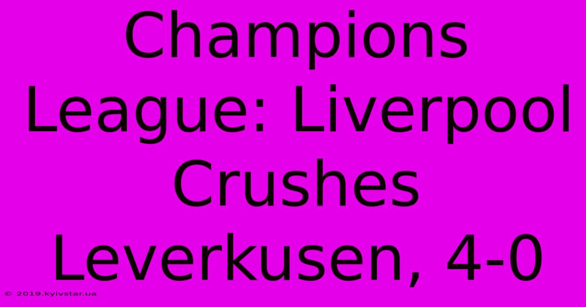 Champions League: Liverpool Crushes Leverkusen, 4-0