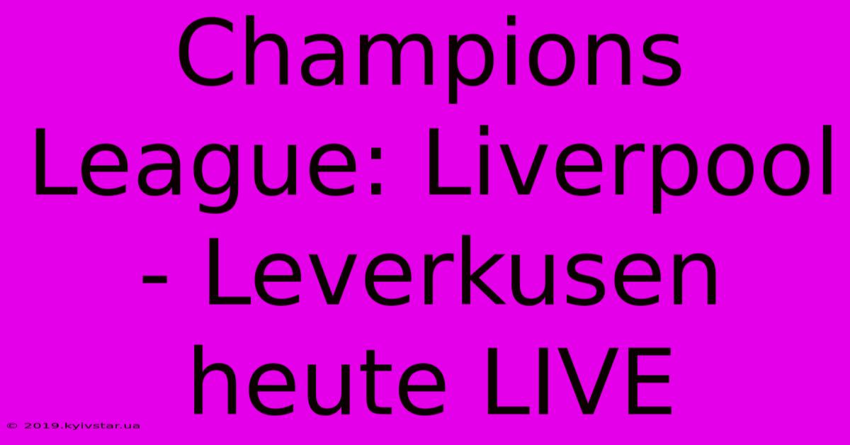 Champions League: Liverpool - Leverkusen Heute LIVE