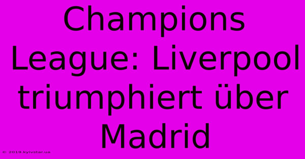 Champions League: Liverpool Triumphiert Über Madrid