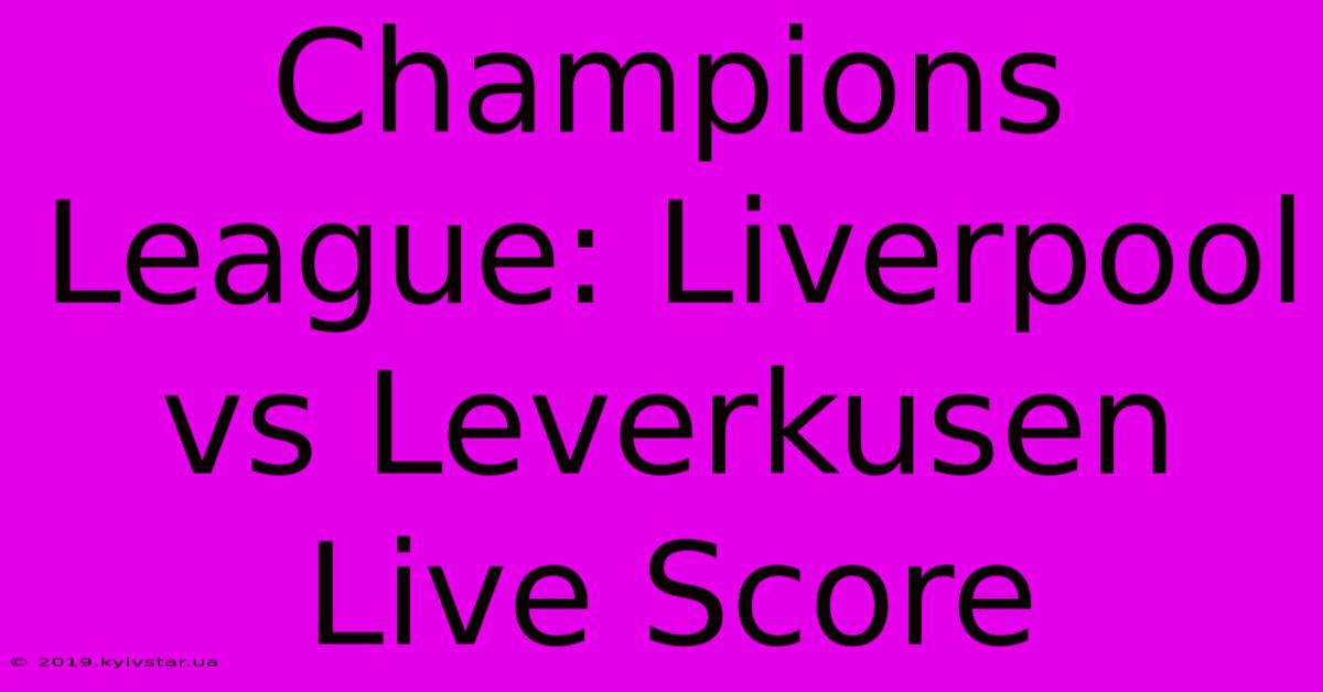 Champions League: Liverpool Vs Leverkusen Live Score