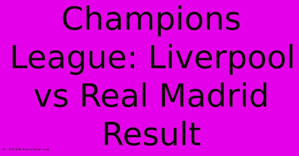 Champions League: Liverpool Vs Real Madrid Result