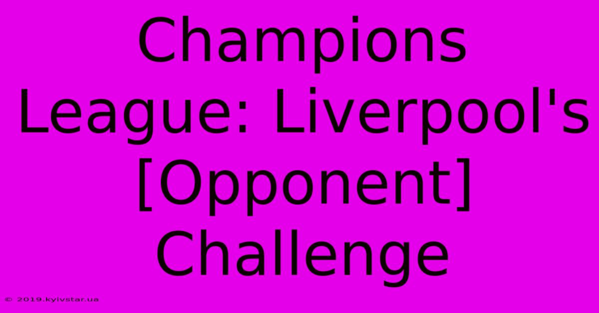 Champions League: Liverpool's [Opponent] Challenge 