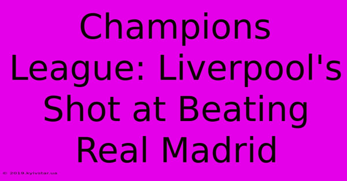 Champions League: Liverpool's Shot At Beating Real Madrid