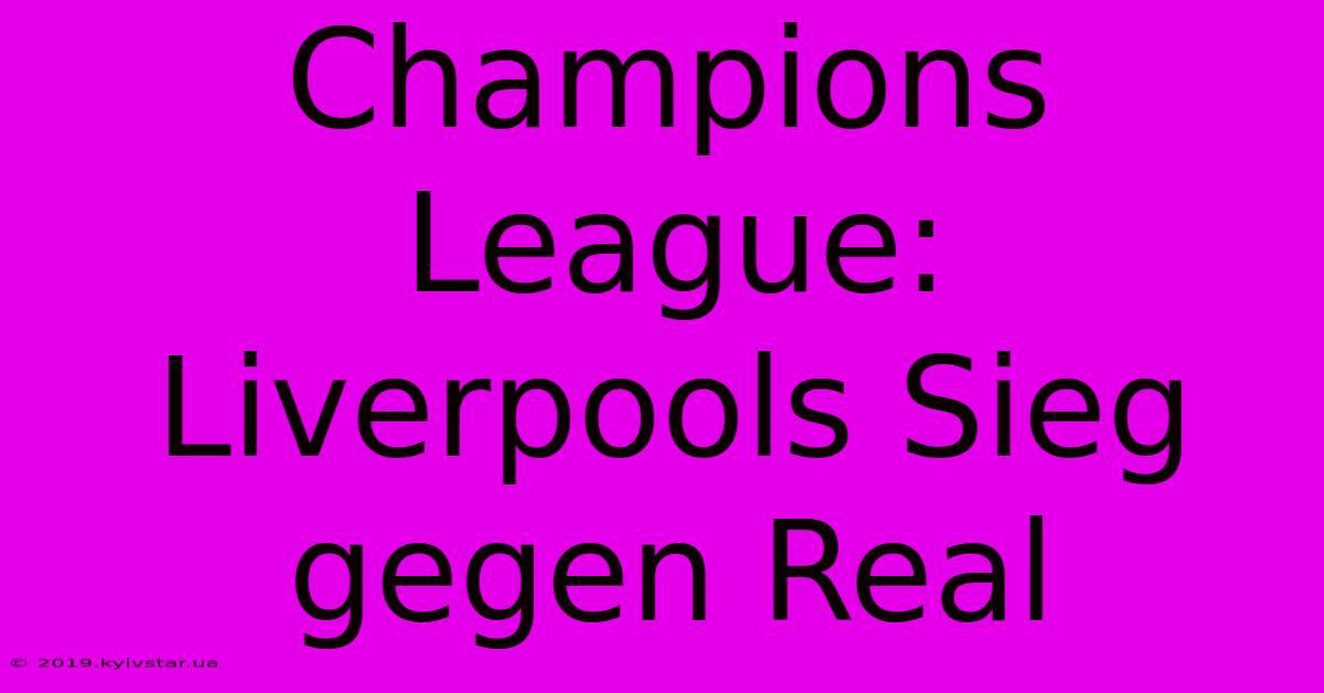 Champions League: Liverpools Sieg Gegen Real