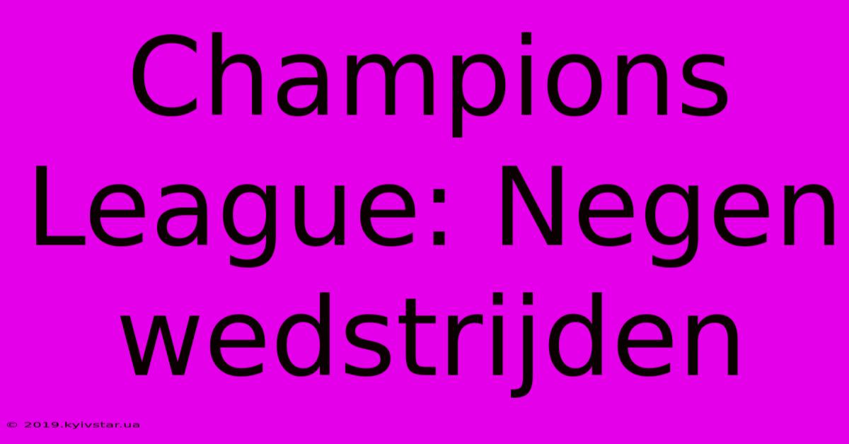 Champions League: Negen Wedstrijden