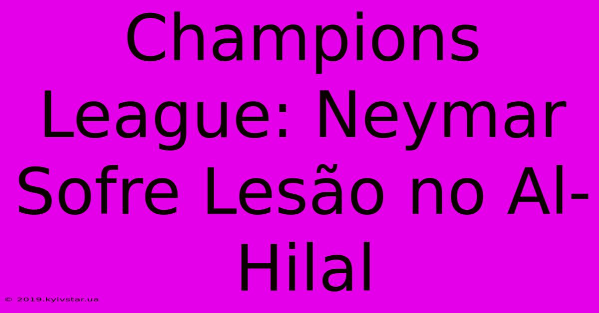 Champions League: Neymar Sofre Lesão No Al-Hilal