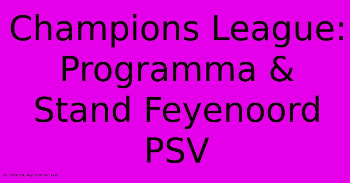 Champions League:  Programma & Stand Feyenoord PSV