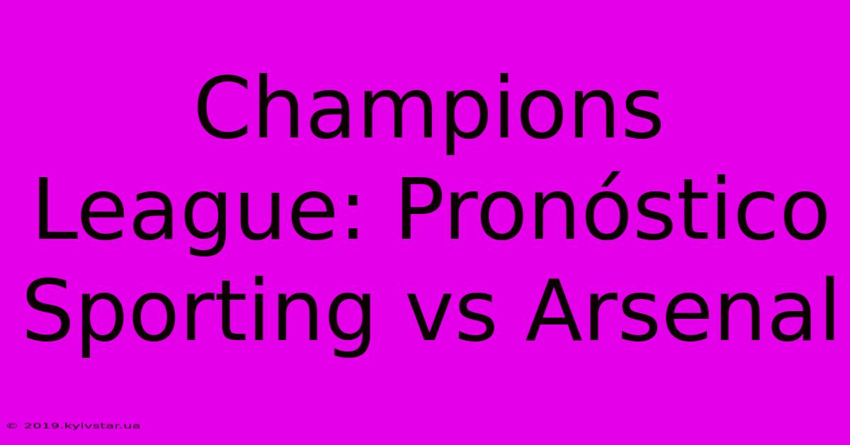 Champions League: Pronóstico Sporting Vs Arsenal