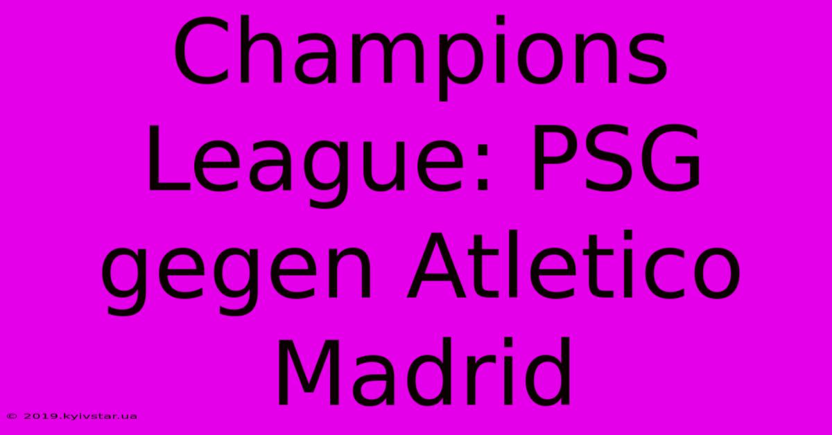 Champions League: PSG Gegen Atletico Madrid