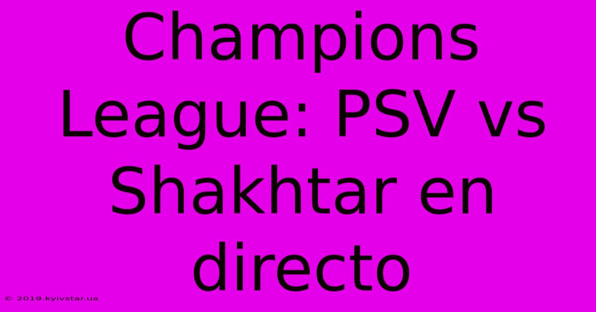 Champions League: PSV Vs Shakhtar En Directo