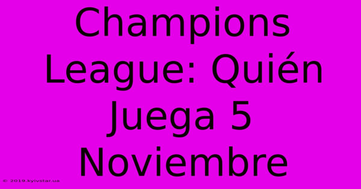 Champions League: Quién Juega 5 Noviembre