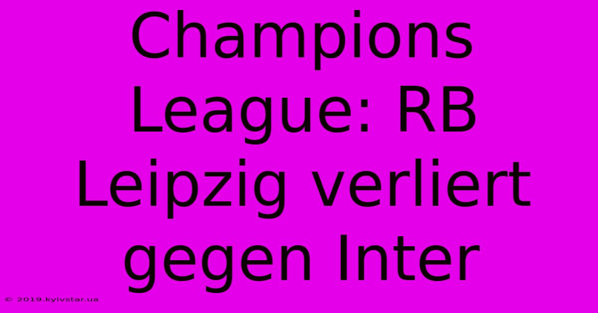 Champions League: RB Leipzig Verliert Gegen Inter