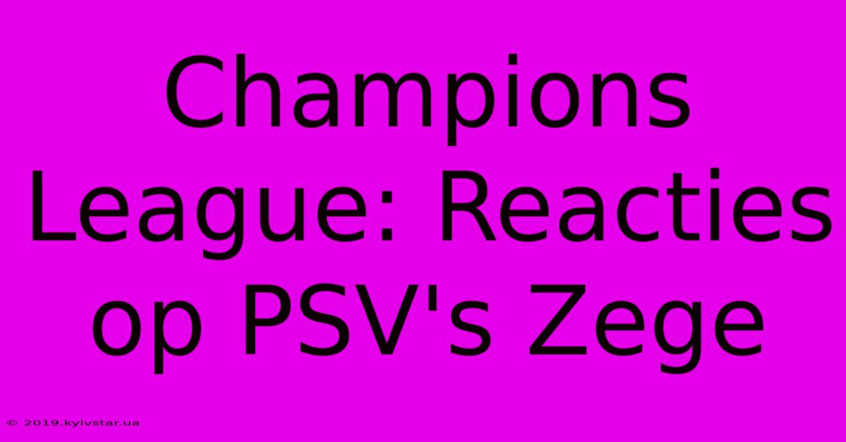 Champions League: Reacties Op PSV's Zege