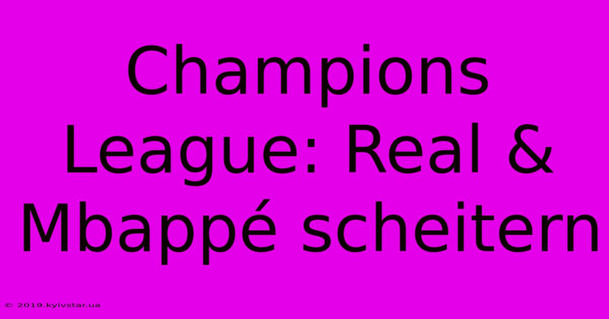 Champions League: Real & Mbappé Scheitern